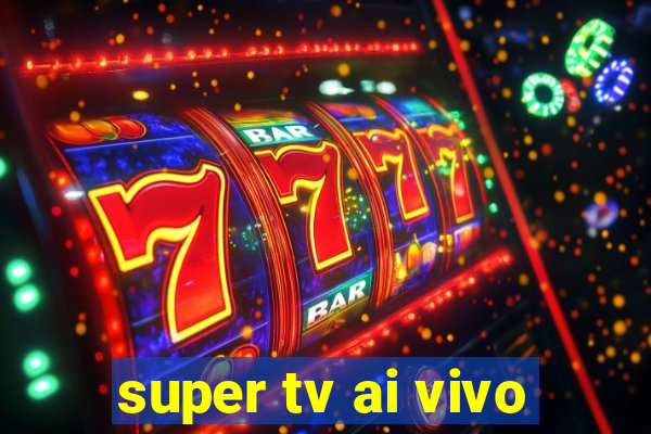 super tv ai vivo